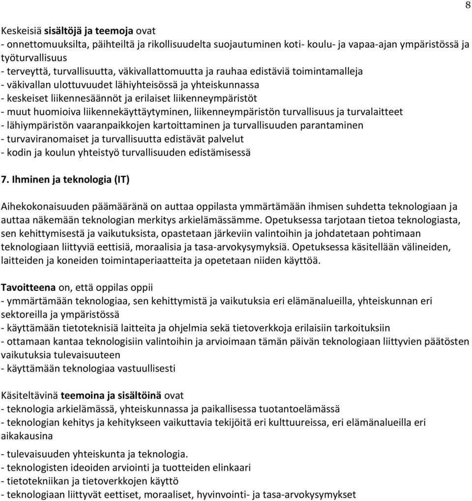 liikennekäyttäytyminen, liikenneympäristön turvallisuus ja turvalaitteet - lähiympäristön vaaranpaikkojen kartoittaminen ja turvallisuuden parantaminen - turvaviranomaiset ja turvallisuutta edistävät