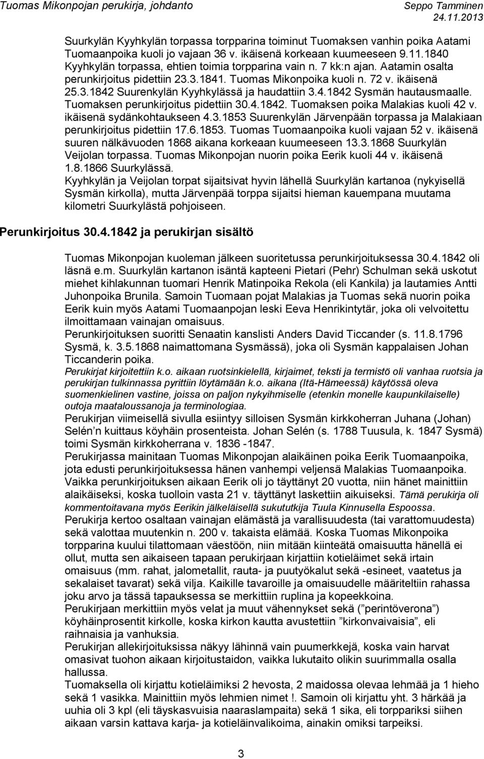 .8 Sysmän hautausmaalle. Tuomaksen perunkirjoitus pidettiin 30..8. Tuomaksen poika Malakias kuoli v. ikäisenä sydänkohtaukseen.3.853 Suurenkylän Järvenpään torpassa ja Malakiaan perunkirjoitus pidettiin 7.