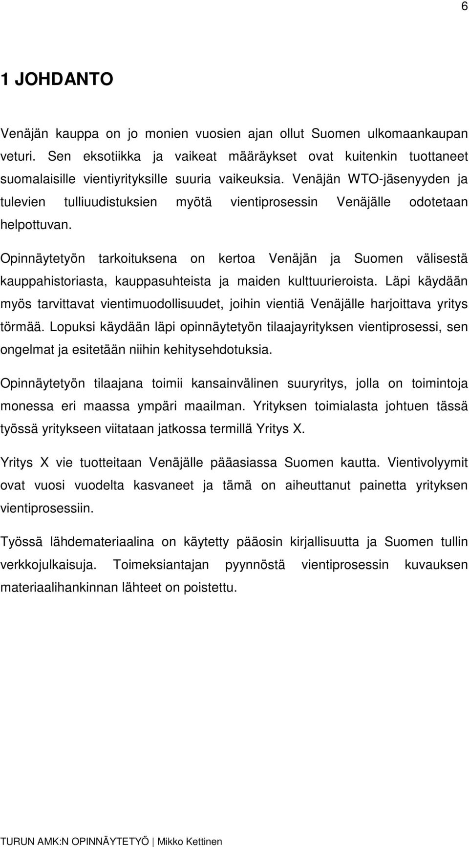 Venäjän WTO-jäsenyyden ja tulevien tulliuudistuksien myötä vientiprosessin Venäjälle odotetaan helpottuvan.