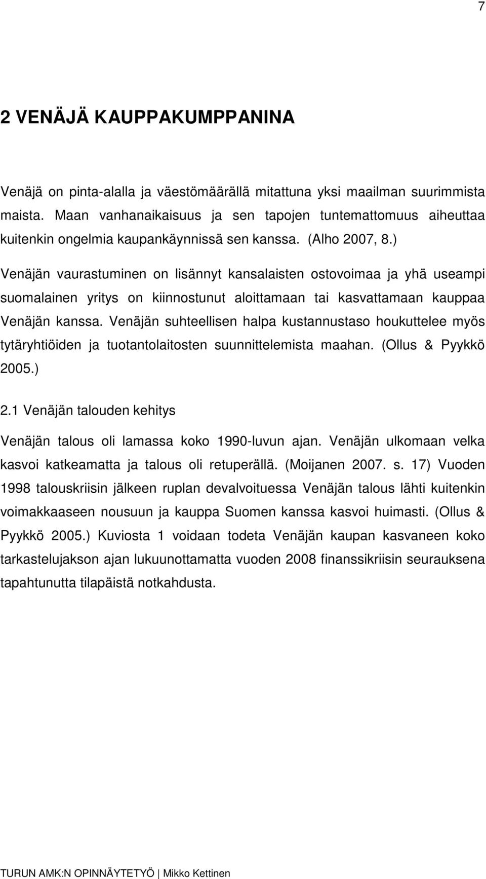 ) Venäjän vaurastuminen on lisännyt kansalaisten ostovoimaa ja yhä useampi suomalainen yritys on kiinnostunut aloittamaan tai kasvattamaan kauppaa Venäjän kanssa.