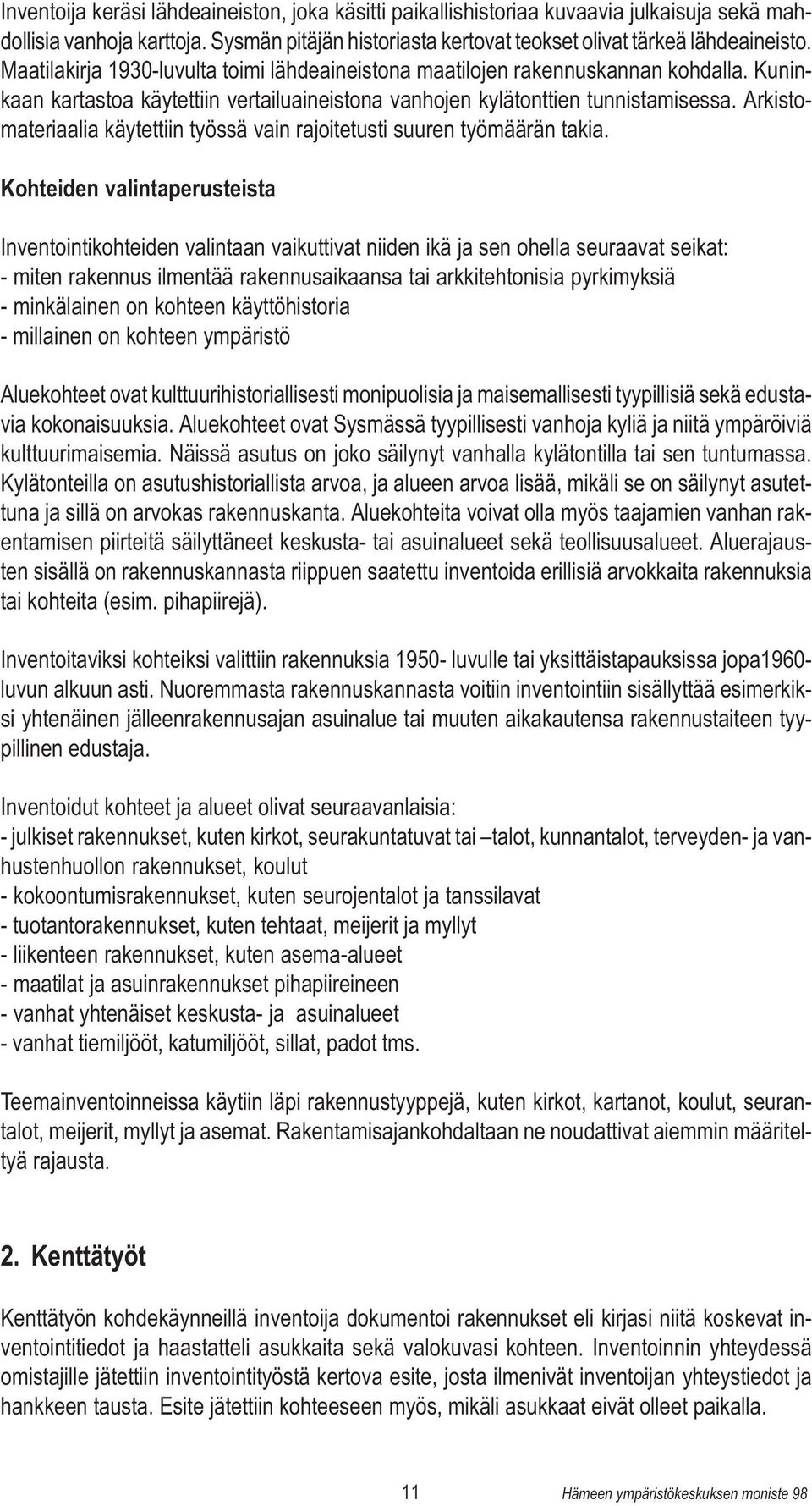 Arkistomateriaalia käytettiin työssä vain rajoitetusti suuren työmäärän takia.