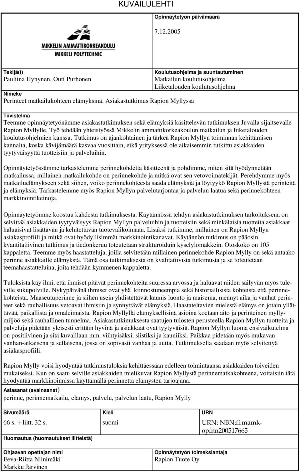 käsittelevän tutkimuksen Juvalla sijaitsevalle Rapion Myllylle. Työ tehdään yhteistyössä Mikkelin ammattikorkeakoulun matkailun ja liiketalouden koulutusohjelmien kanssa.