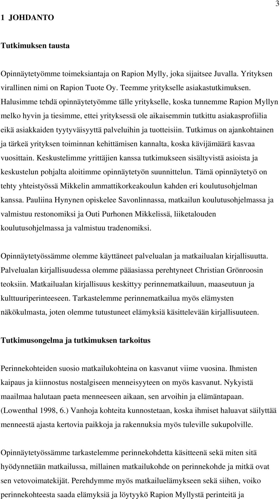 palveluihin ja tuotteisiin. Tutkimus on ajankohtainen ja tärkeä yrityksen toiminnan kehittämisen kannalta, koska kävijämäärä kasvaa vuosittain.