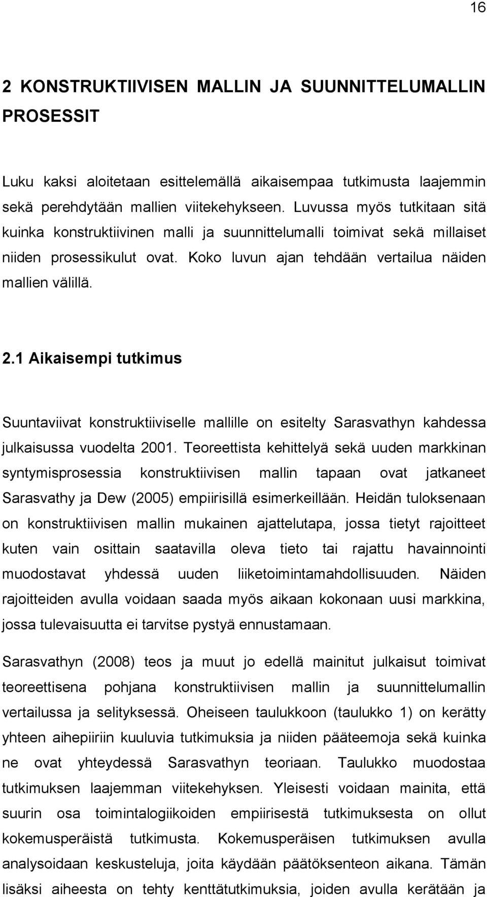 1 Aikaisempi tutkimus Suuntaviivat konstruktiiviselle mallille on esitelty Sarasvathyn kahdessa julkaisussa vuodelta 2001.