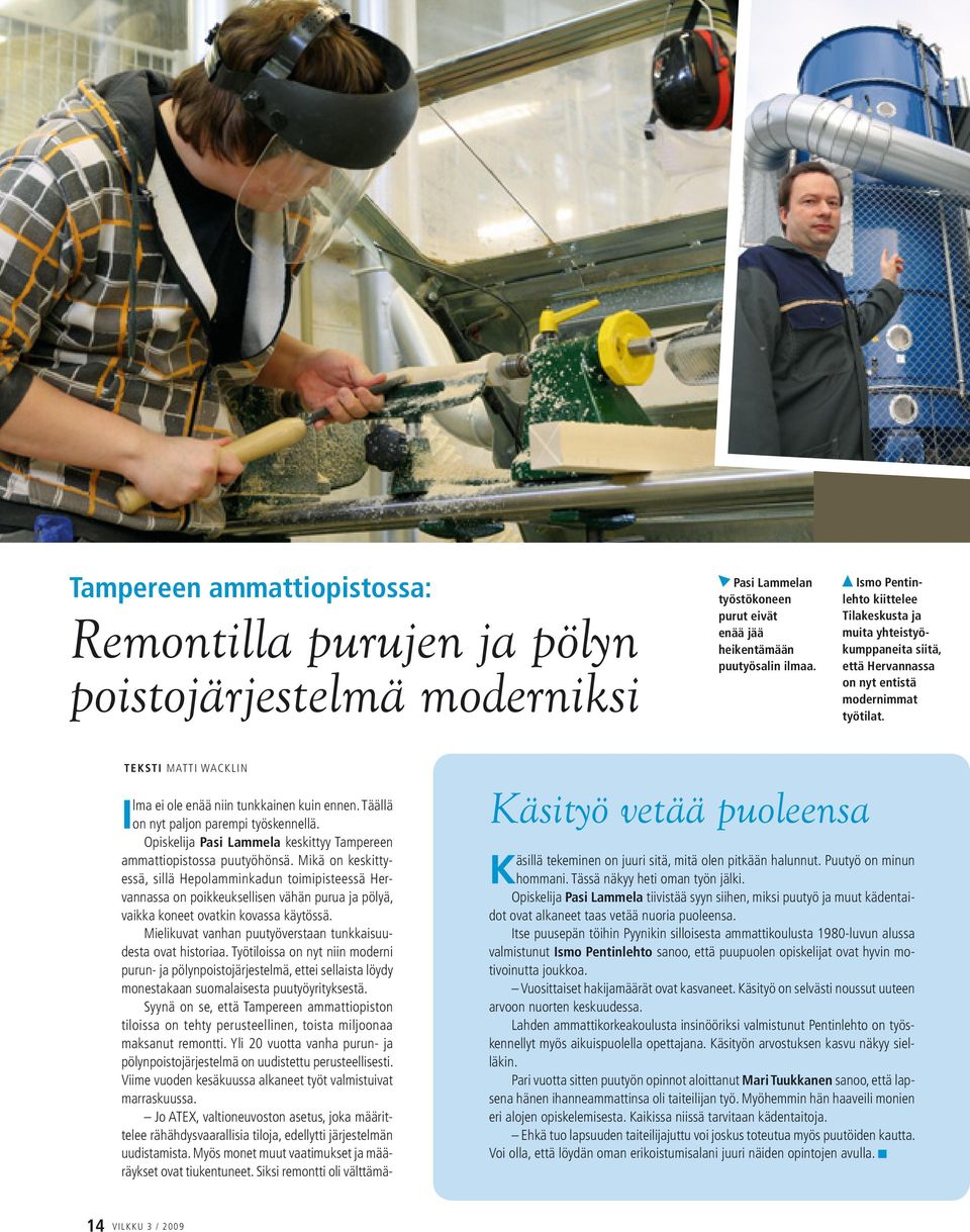 Täällä on nyt paljon parempi työskennellä. Opiskelija Pasi Lammela keskittyy Tampereen ammattiopistossa puutyöhönsä.