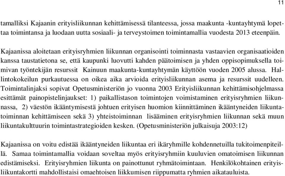 toimivan työntekijän resurssit Kainuun maakunta-kuntayhtymän käyttöön vuoden 2005 alussa. Hallintokokeilun purkautuessa on oikea aika arvioida erityisliikunnan asema ja resurssit uudelleen.