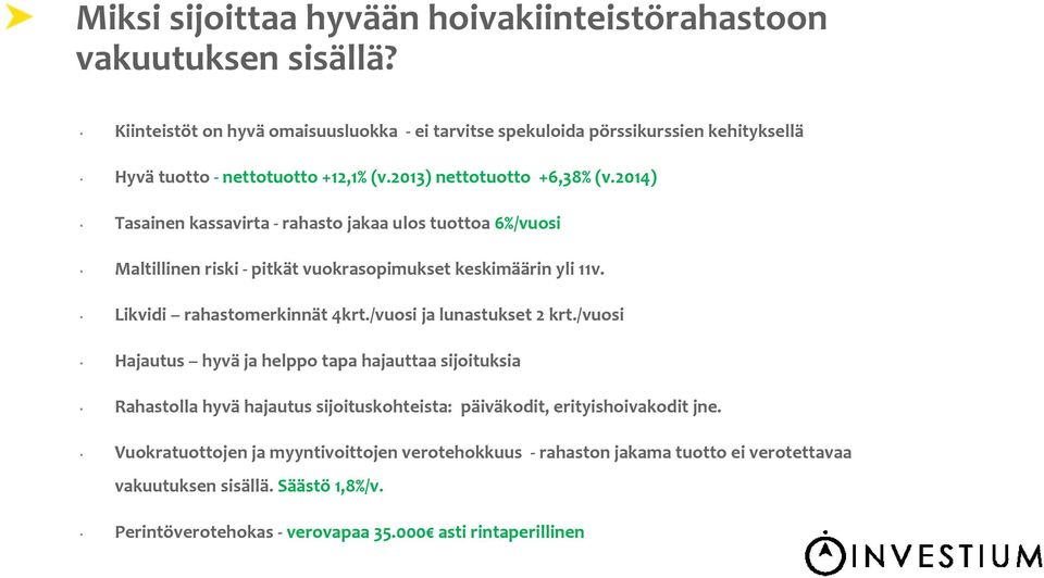 2014) Tasainen kassavirta rahasto jakaa ulos tuottoa 6%/vuosi Maltillinen riski pitkät vuokrasopimukset keskimäärin yli 11v. Likvidi rahastomerkinnät 4krt.