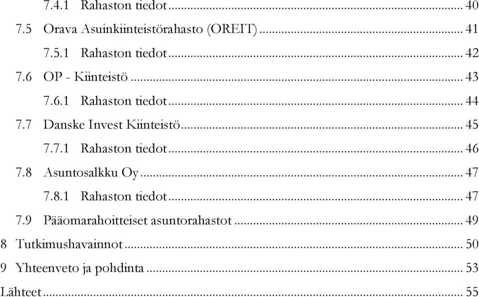 8 Asuntosalkku Oy... 47 7.8.1 Rahaston tiedot... 47 7.9 Pääomarahoitteiset asuntorahastot.