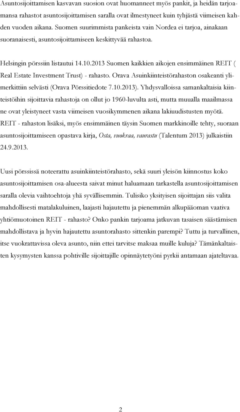 2013 Suomen kaikkien aikojen ensimmäinen REIT ( Real Estate Investment Trust) - rahasto. Orava Asuinkiinteistörahaston osakeanti ylimerkittiin selvästi (Orava Pörssitiedote 7.10.2013).