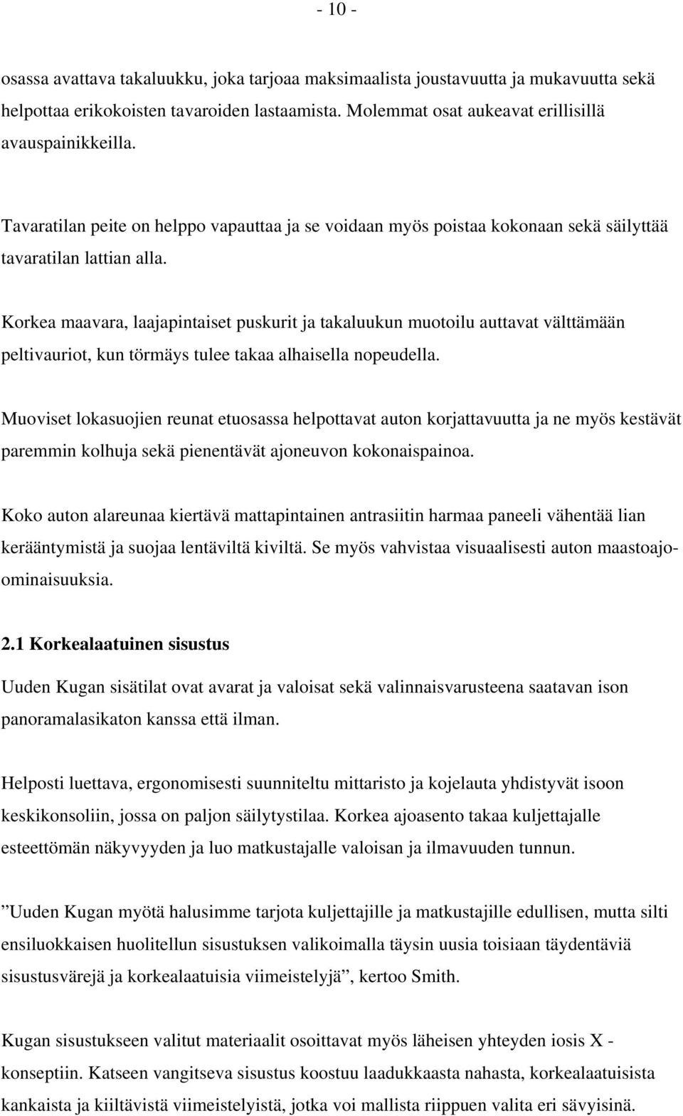 Korkea maavara, laajapintaiset puskurit ja takaluukun muotoilu auttavat välttämään peltivauriot, kun törmäys tulee takaa alhaisella nopeudella.