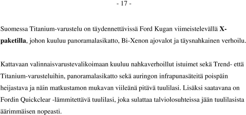 Kattavaan valinnaisvarustevalikoimaan kuuluu nahkaverhoillut istuimet sekä Trend- että Titanium-varusteluihin, panoramalasikatto sekä