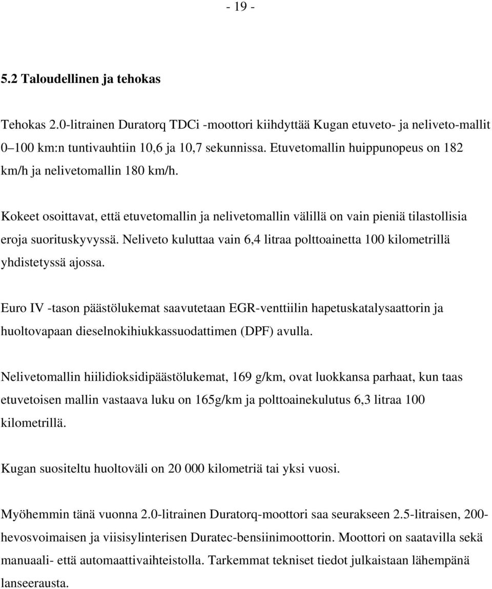 Neliveto kuluttaa vain 6,4 litraa polttoainetta 100 kilometrillä yhdistetyssä ajossa.