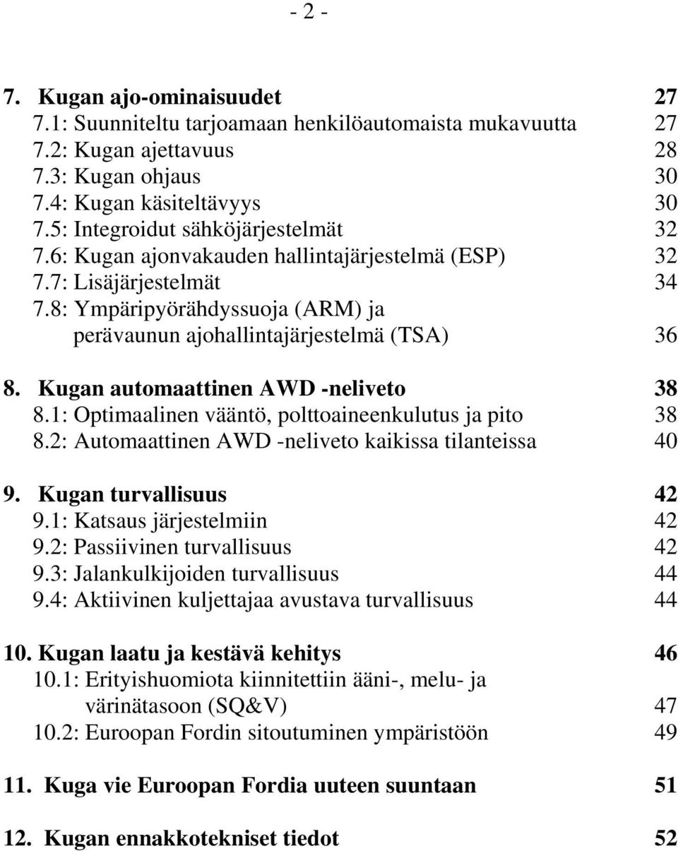 Kugan automaattinen AWD -neliveto 38 8.1: Optimaalinen vääntö, polttoaineenkulutus ja pito 38 8.2: Automaattinen AWD -neliveto kaikissa tilanteissa 40 9. Kugan turvallisuus 42 9.