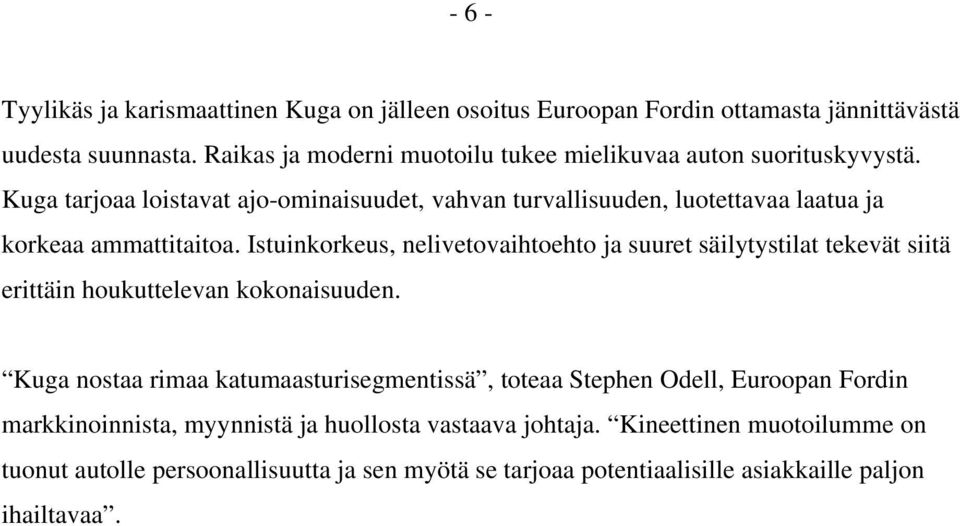 Kuga tarjoaa loistavat ajo-ominaisuudet, vahvan turvallisuuden, luotettavaa laatua ja korkeaa ammattitaitoa.