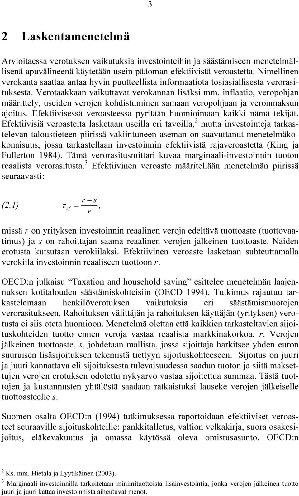 inflaatio, veropohjan määrittely, useiden verojen kohdistuminen samaan veropohjaan ja veronmaksun ajoitus. Efektiivisessä veroasteessa pyritään huomioimaan kaikki nämä tekijät.