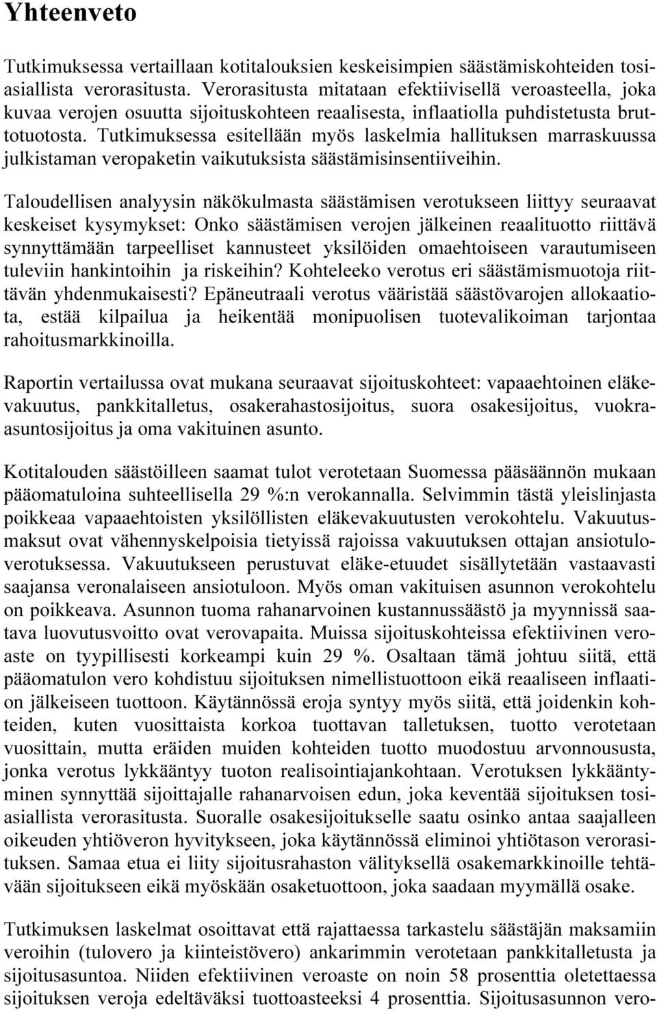 Tutkimuksessa esitellään myös laskelmia hallituksen marraskuussa julkistaman veropaketin vaikutuksista säästämisinsentiiveihin.