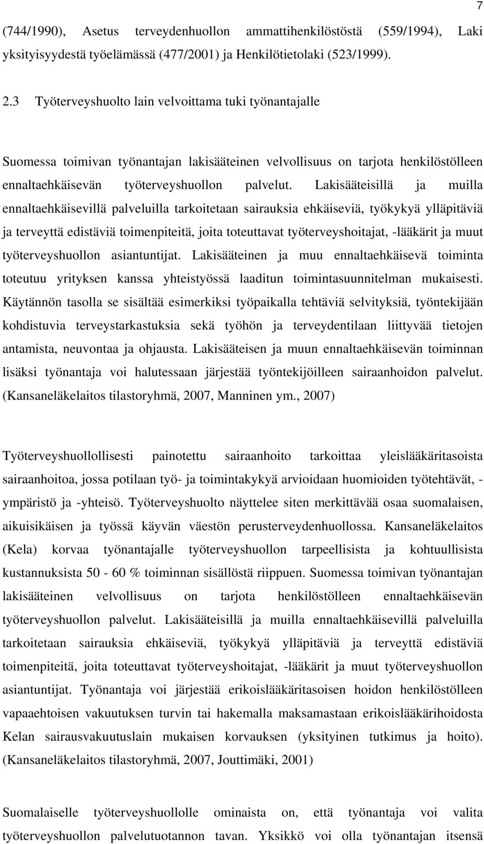 Lakisääteisillä ja muilla ennaltaehkäisevillä palveluilla tarkoitetaan sairauksia ehkäiseviä, työkykyä ylläpitäviä ja terveyttä edistäviä toimenpiteitä, joita toteuttavat työterveyshoitajat,