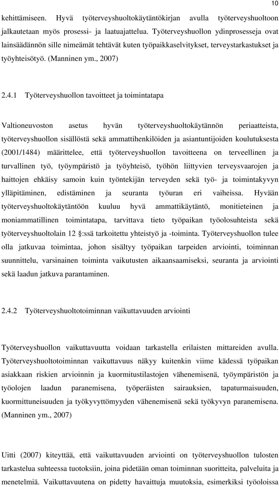 1 Työterveyshuollon tavoitteet ja toimintatapa Valtioneuvoston asetus hyvän työterveyshuoltokäytännön periaatteista, työterveyshuollon sisällöstä sekä ammattihenkilöiden ja asiantuntijoiden