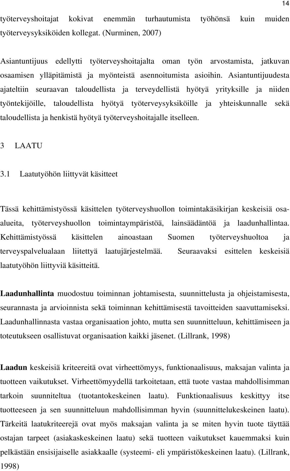 Asiantuntijuudesta ajateltiin seuraavan taloudellista ja terveydellistä hyötyä yrityksille ja niiden työntekijöille, taloudellista hyötyä työterveysyksiköille ja yhteiskunnalle sekä taloudellista ja