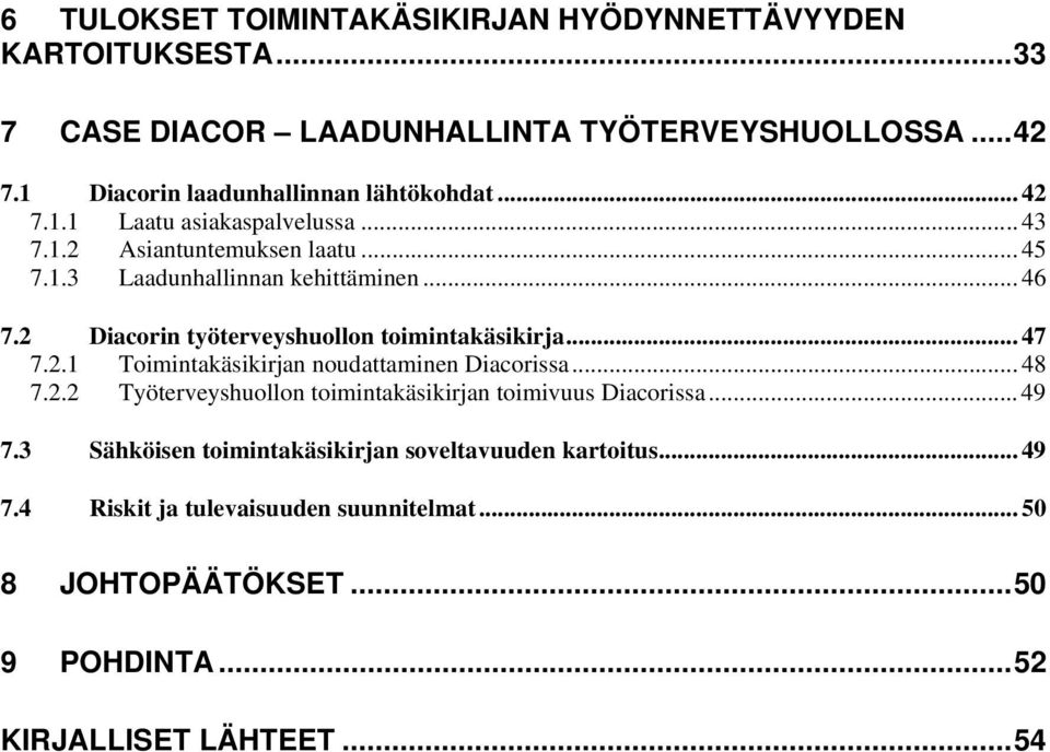 2 Diacorin työterveyshuollon toimintakäsikirja... 47 7.2.1 Toimintakäsikirjan noudattaminen Diacorissa... 48 7.2.2 Työterveyshuollon toimintakäsikirjan toimivuus Diacorissa.