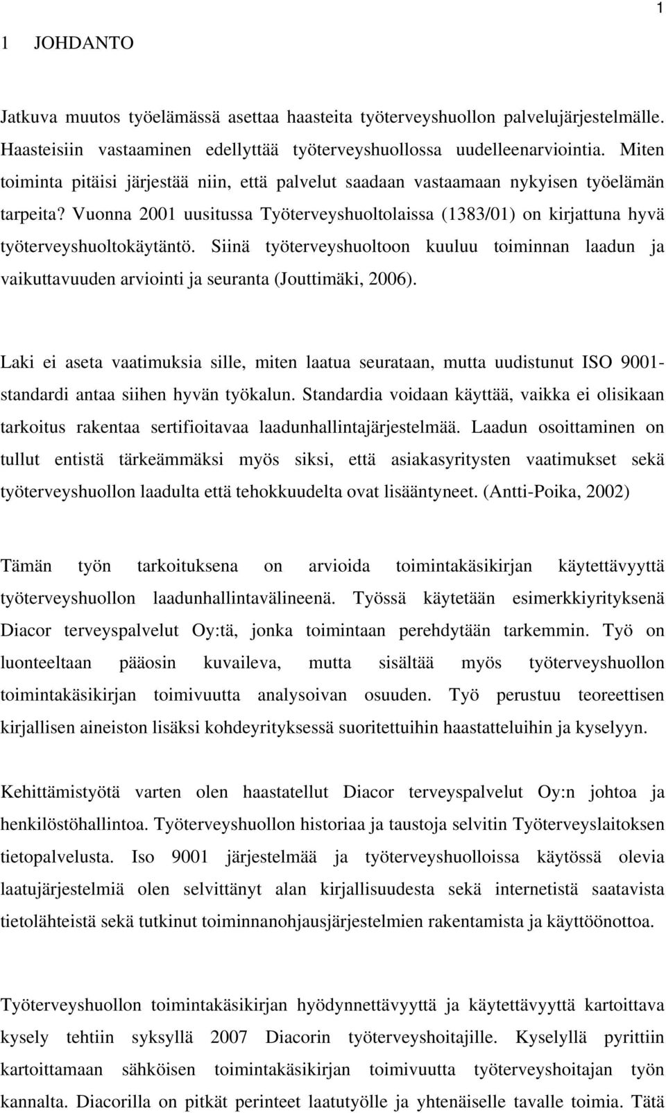 Siinä työterveyshuoltoon kuuluu toiminnan laadun ja vaikuttavuuden arviointi ja seuranta (Jouttimäki, 2006).