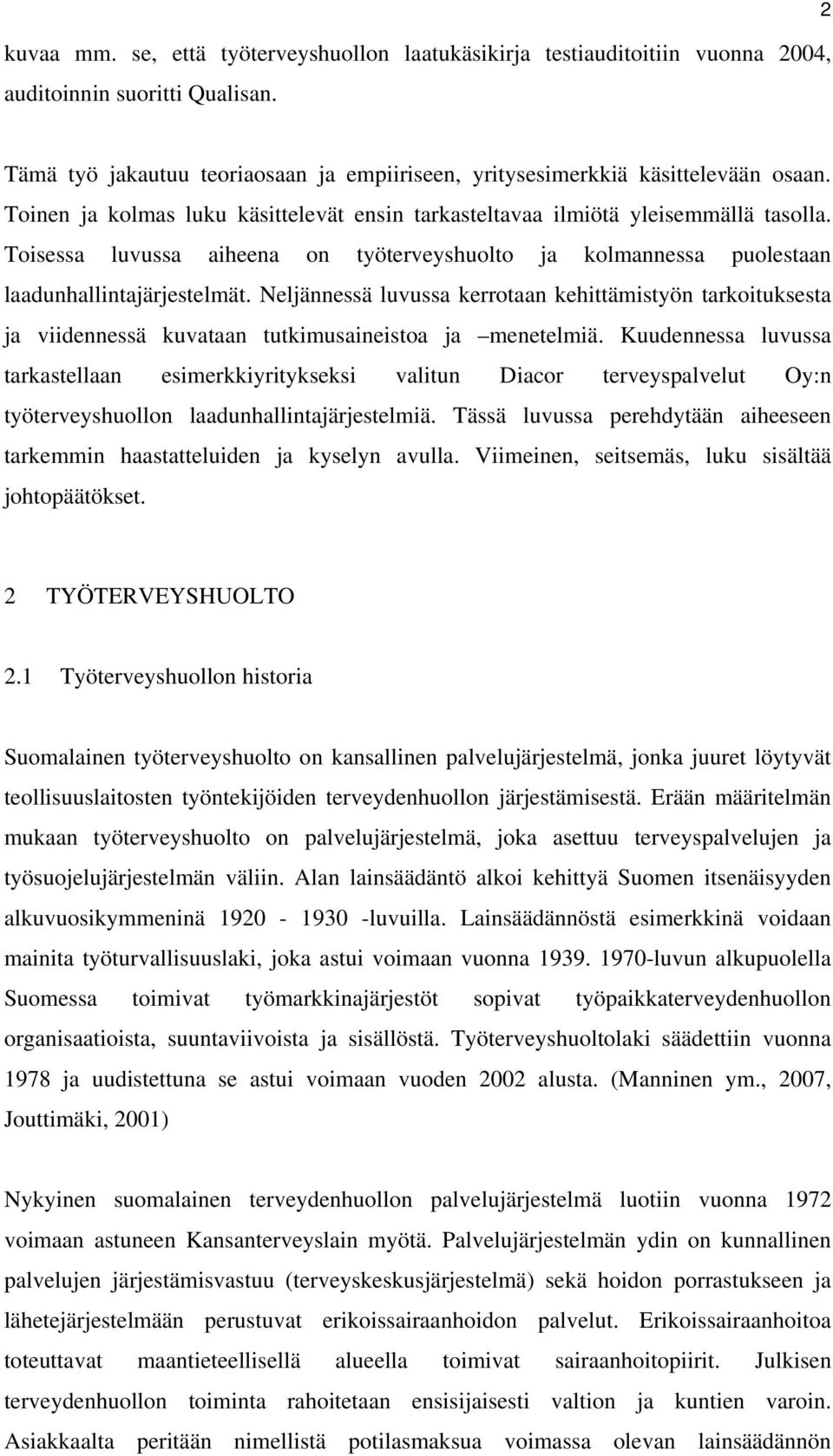 Neljännessä luvussa kerrotaan kehittämistyön tarkoituksesta ja viidennessä kuvataan tutkimusaineistoa ja menetelmiä.