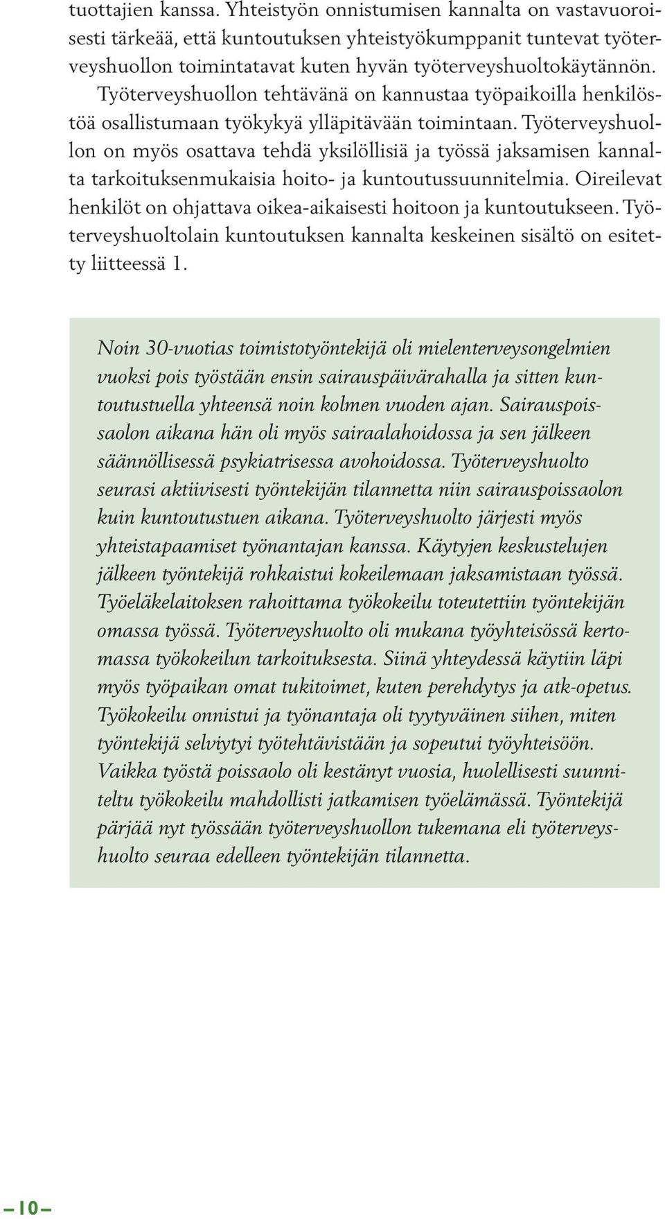 Työterveyshuollon on myös osattava tehdä yksilöllisiä ja työssä jaksamisen kannalta tarkoituksenmukaisia hoito- ja kuntoutussuunnitelmia.