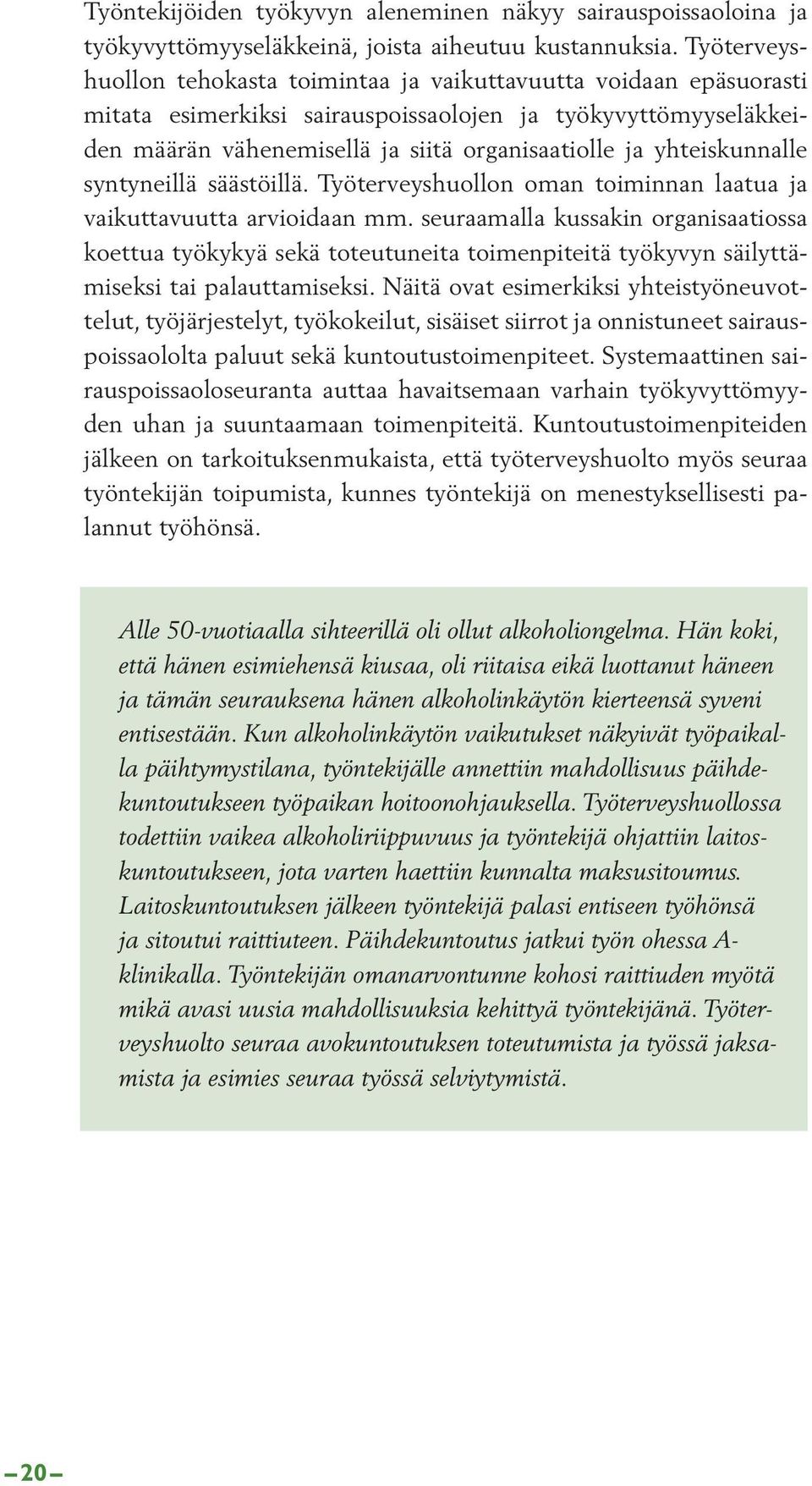 yhteiskunnalle syntyneillä säästöillä. Työterveyshuollon oman toiminnan laatua ja vaikuttavuutta arvioidaan mm.