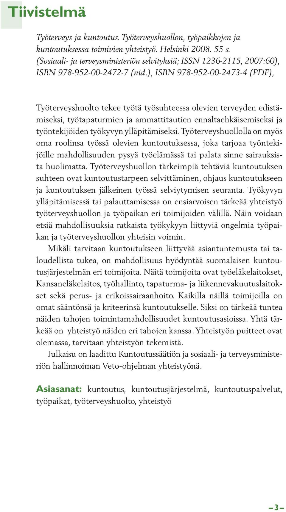 ), ISBN 978-952-00-2473-4 (PDF), Työterveyshuolto tekee työtä työsuhteessa olevien terveyden edistämiseksi, työtapaturmien ja ammattitautien ennaltaehkäisemiseksi ja työntekijöiden työkyvyn