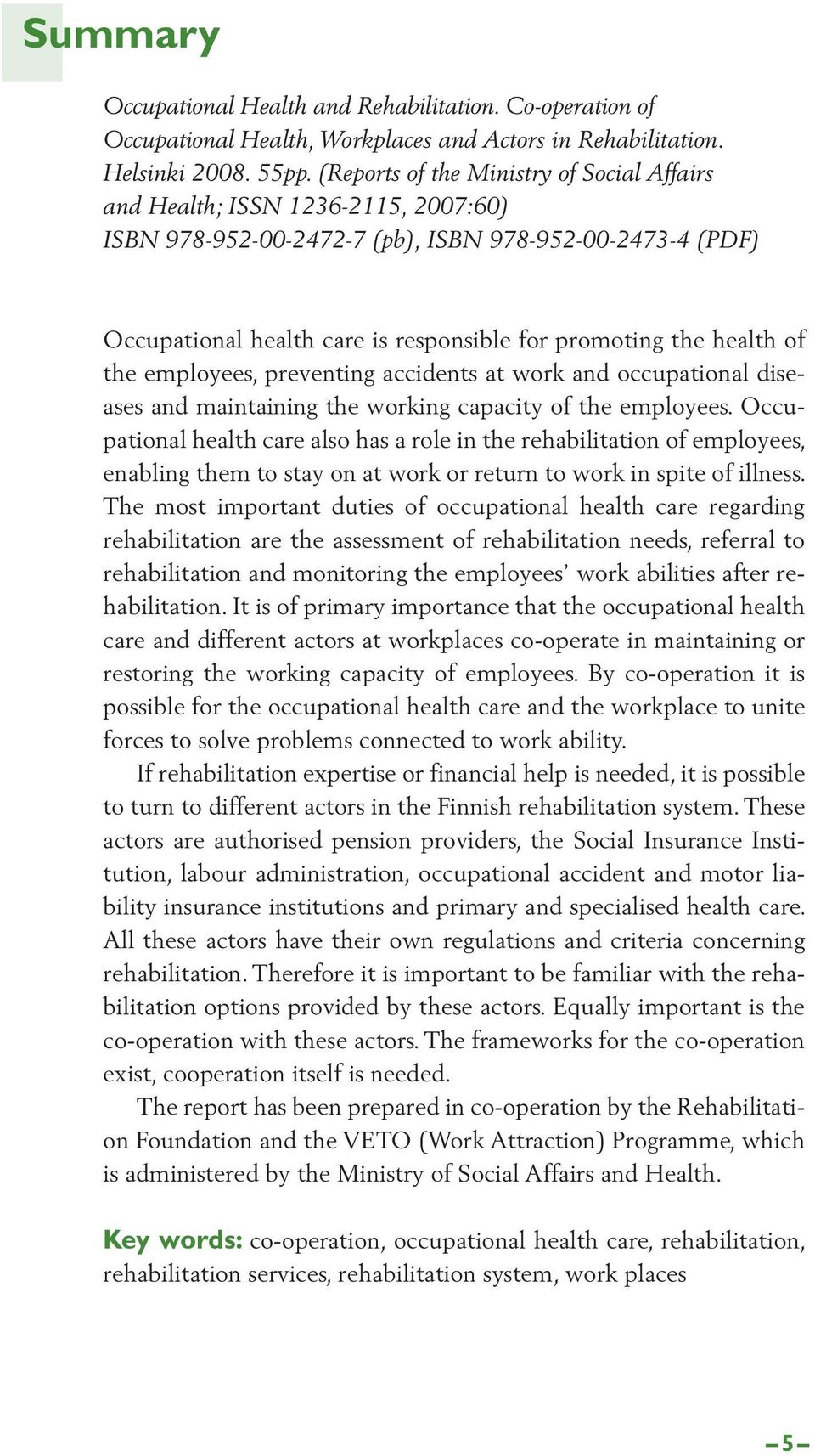 health of the employees, preventing accidents at work and occupational diseases and maintaining the working capacity of the employees.