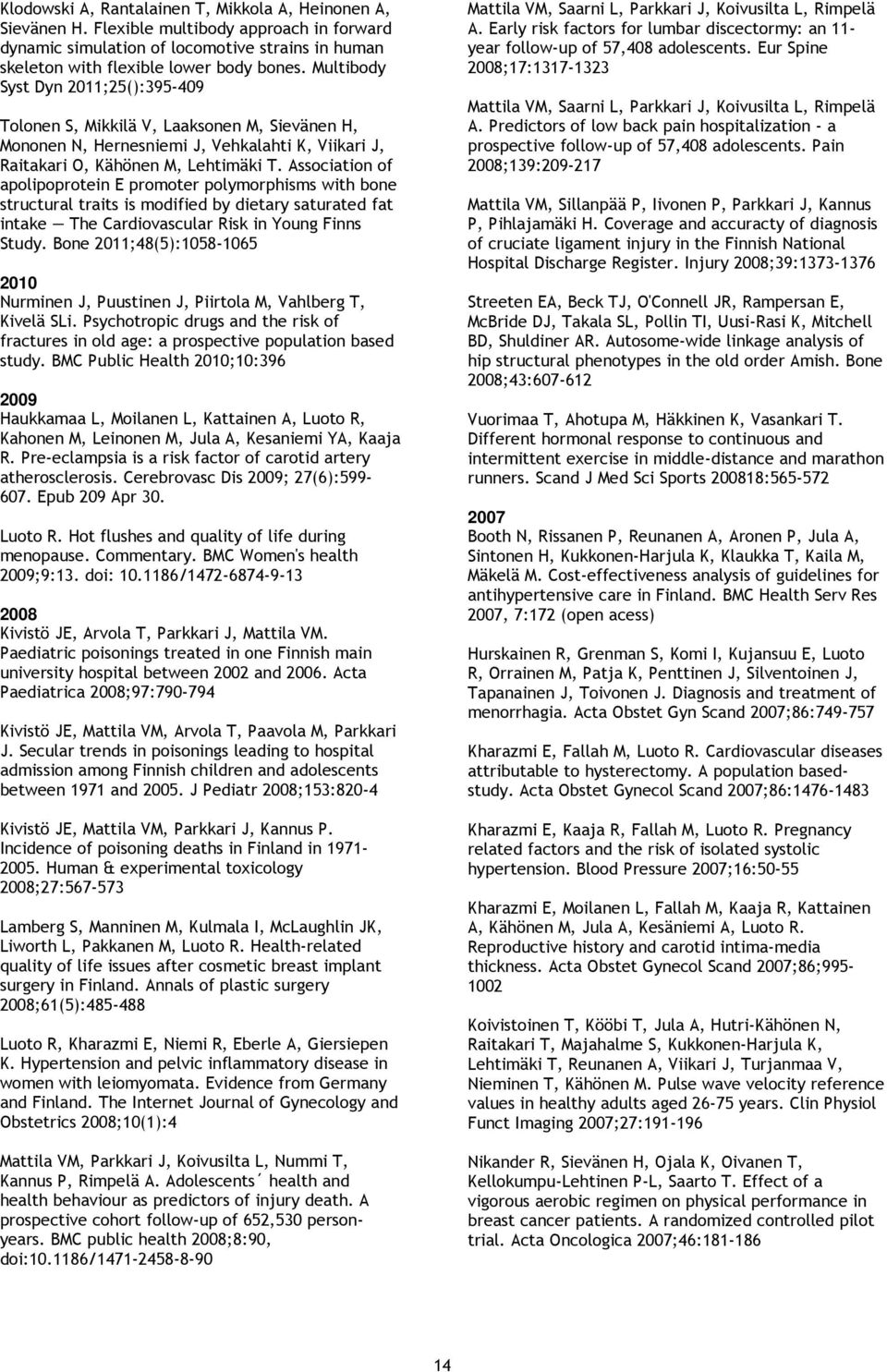 Association of apolipoprotein E promoter polymorphisms with bone structural traits is modified by dietary saturated fat intake The Cardiovascular Risk in Young Finns Study.