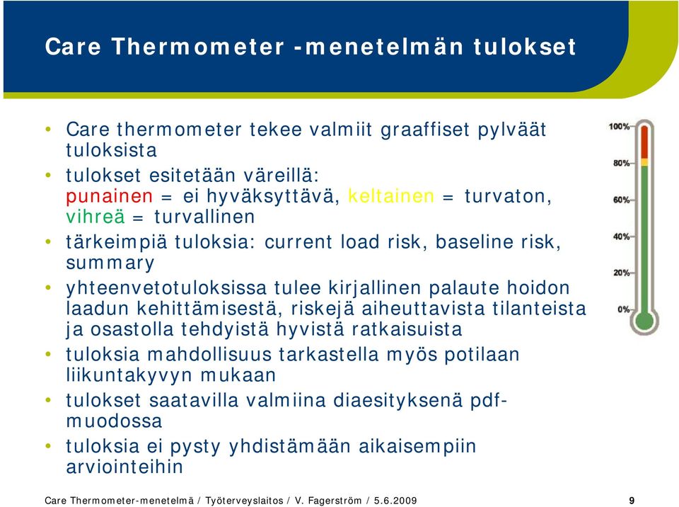 riskejä aiheuttavista tilanteista jaosastolla tehdyistä tä hyvistä ratkaisuista i t tuloksia mahdollisuus tarkastella myös potilaan liikuntakyvyn mukaan tulokset saatavilla