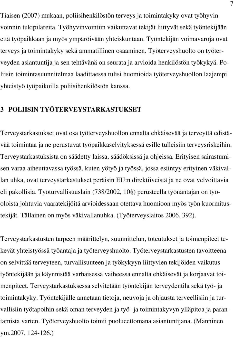 Työterveyshuolto on työterveyden asiantuntija ja sen tehtävänä on seurata ja arvioida henkilöstön työkykyä.