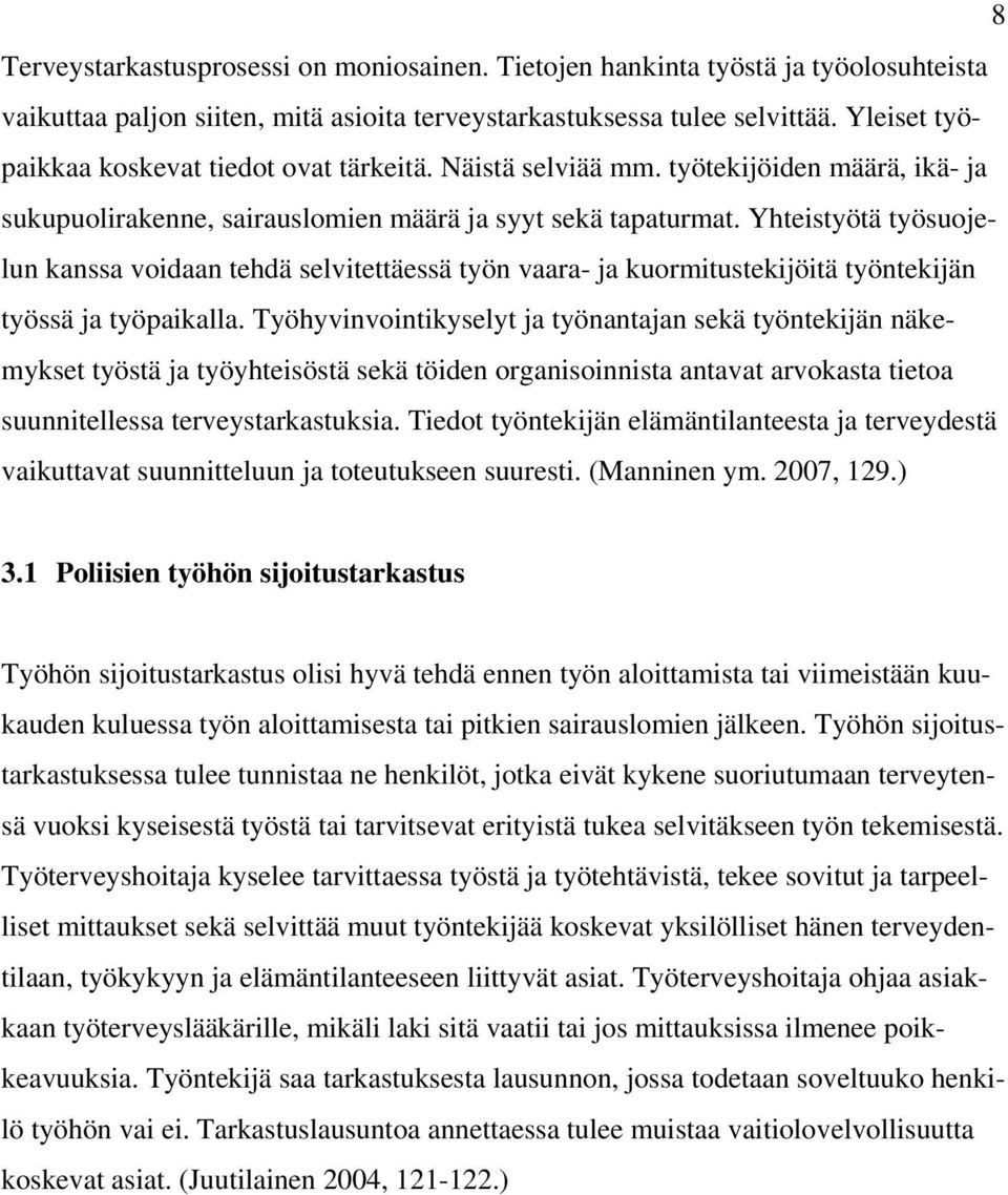 Yhteistyötä työsuojelun kanssa voidaan tehdä selvitettäessä työn vaara- ja kuormitustekijöitä työntekijän työssä ja työpaikalla.