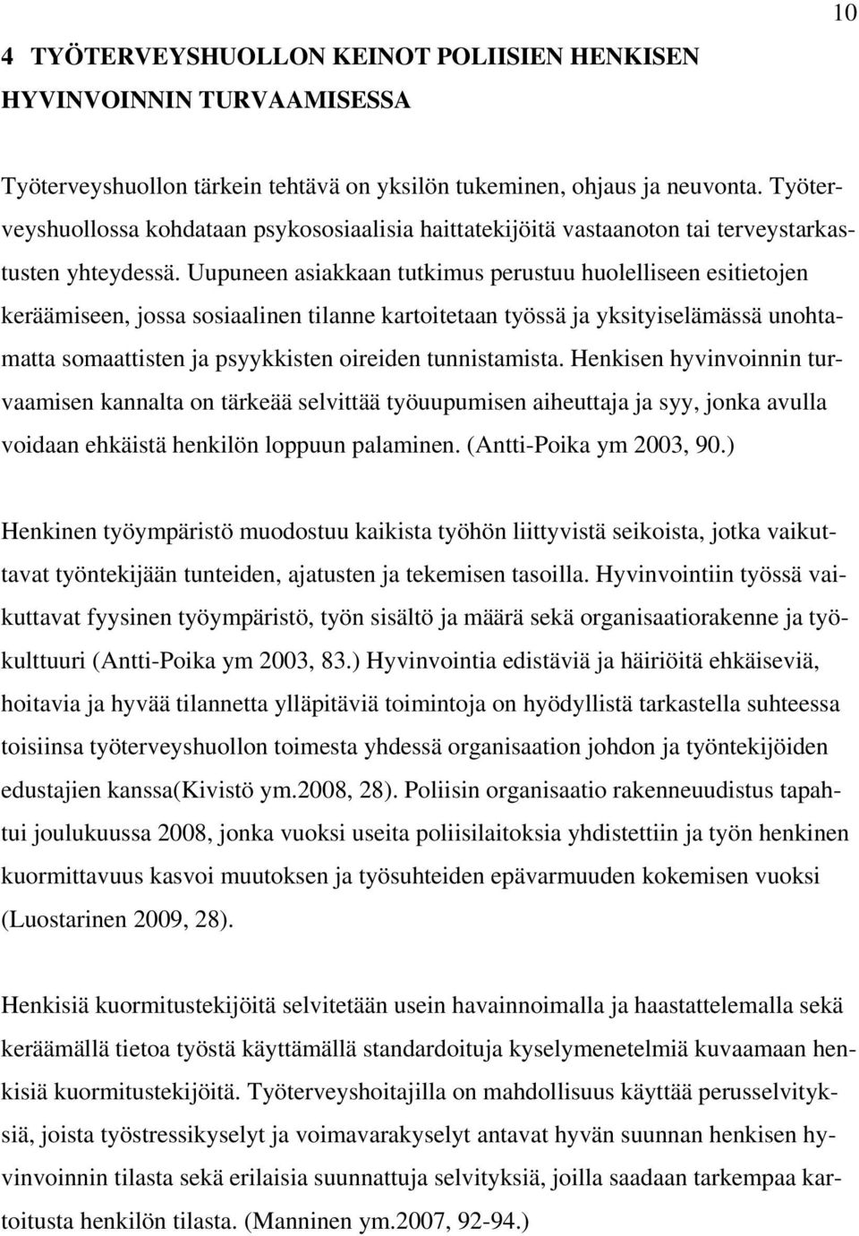 Uupuneen asiakkaan tutkimus perustuu huolelliseen esitietojen keräämiseen, jossa sosiaalinen tilanne kartoitetaan työssä ja yksityiselämässä unohtamatta somaattisten ja psyykkisten oireiden