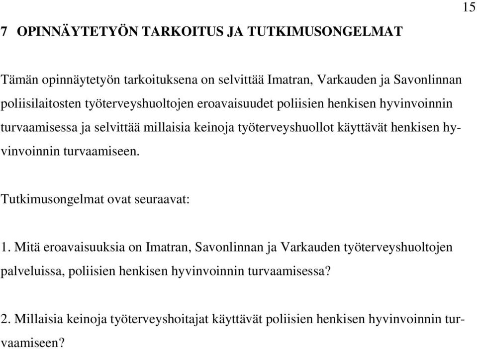 hyvinvoinnin turvaamiseen. Tutkimusongelmat ovat seuraavat: 1.