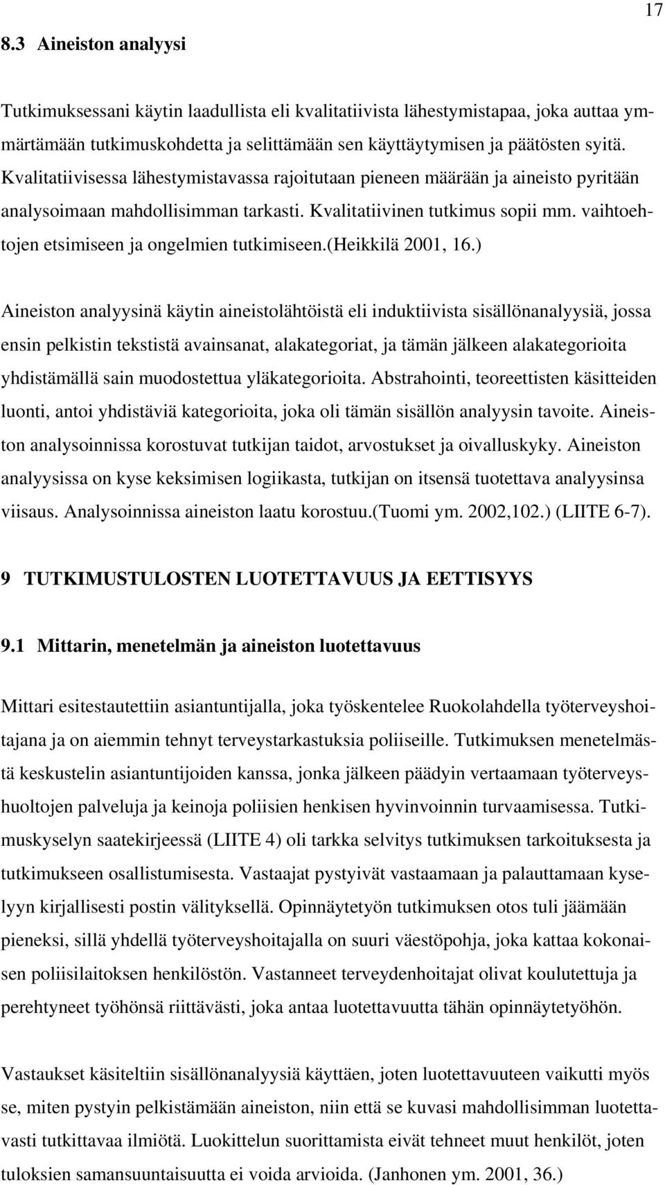 vaihtoehtojen etsimiseen ja ongelmien tutkimiseen.(heikkilä 2001, 16.