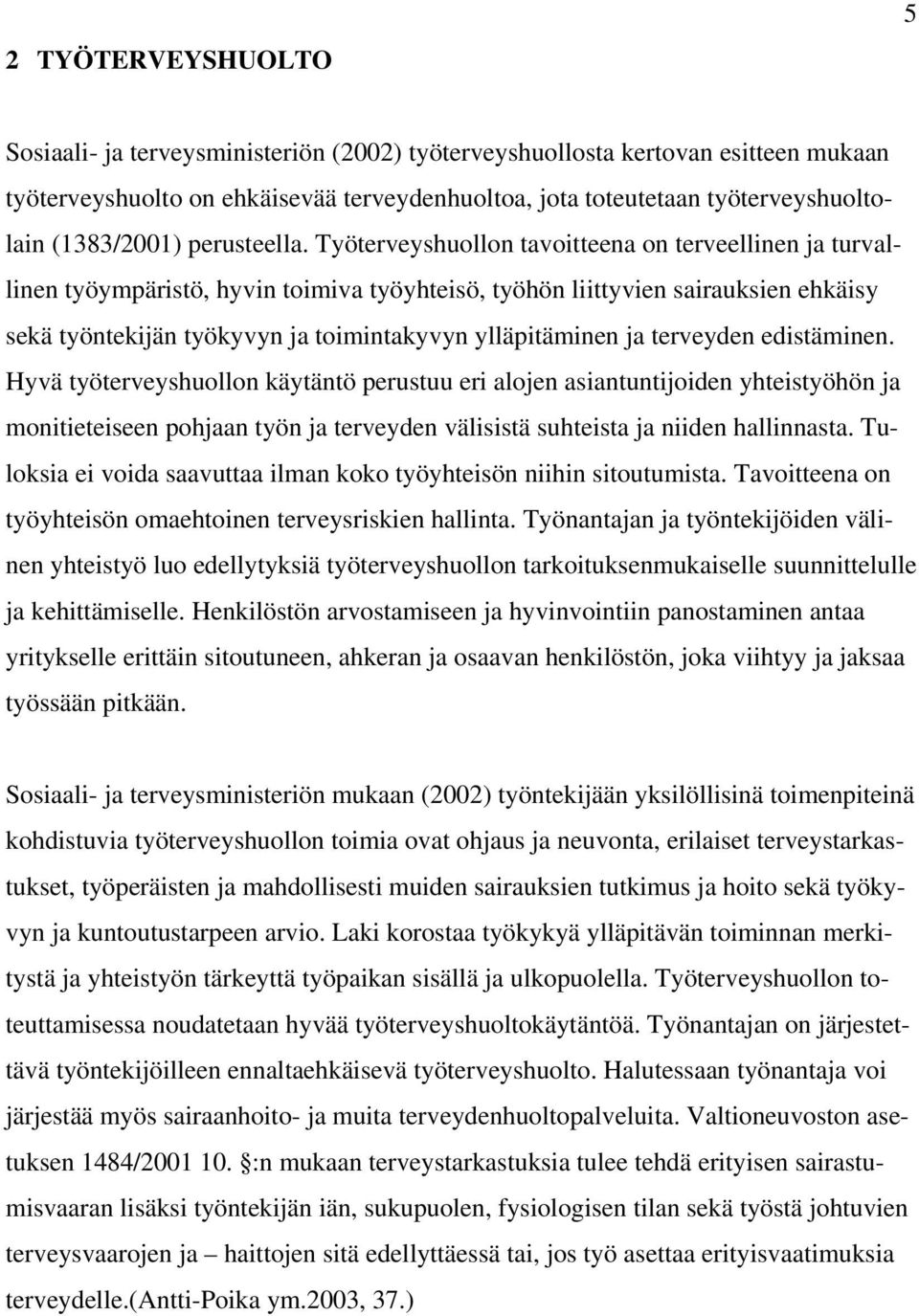 Työterveyshuollon tavoitteena on terveellinen ja turvallinen työympäristö, hyvin toimiva työyhteisö, työhön liittyvien sairauksien ehkäisy sekä työntekijän työkyvyn ja toimintakyvyn ylläpitäminen ja