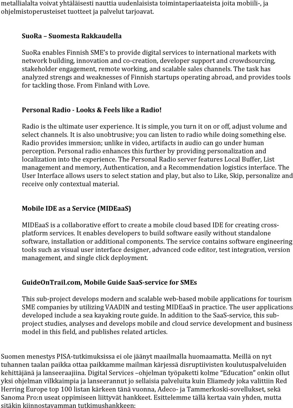 stakeholder engagement, remote working, and scalable sales channels. The task has analyzed strengs and weaknesses of Finnish startups operating abroad, and provides tools for tackling those.