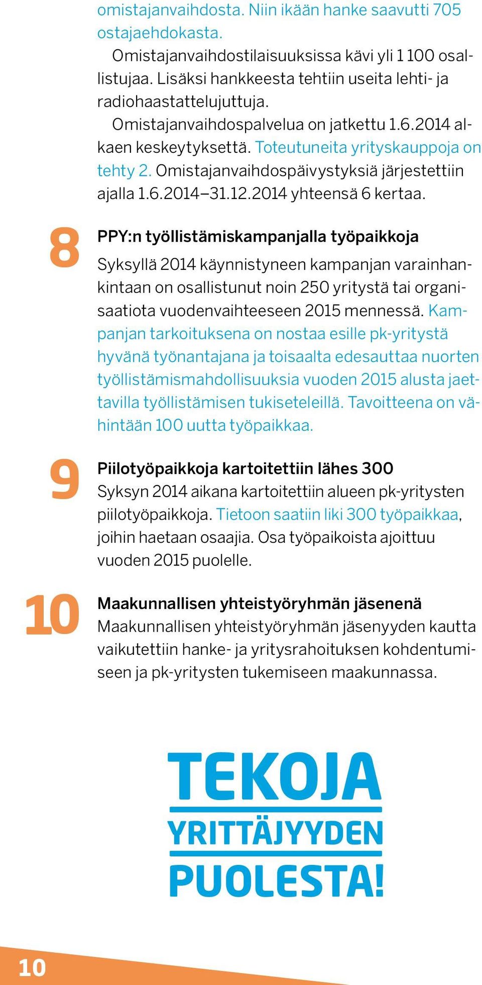 Omistajanvaihdospäivystyksiä järjestettiin ajalla 1.6.2014 31.12.2014 yhteensä 6 kertaa.