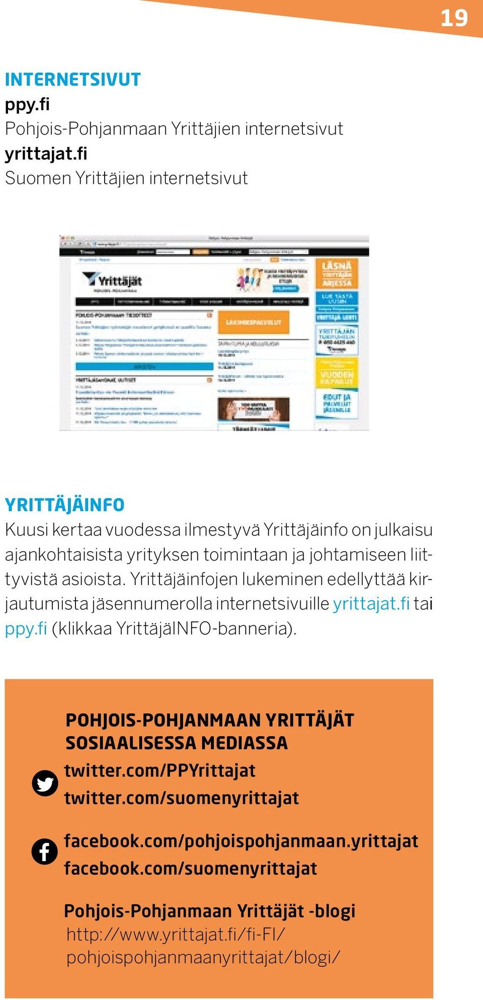 liittyvistä asioista. Yrittäjäinfojen lukeminen edellyttää kirjautumista jäsennumerolla internetsivuille yrittajat.fi tai ppy.fi (klikkaa YrittäjäINFO-banneria).