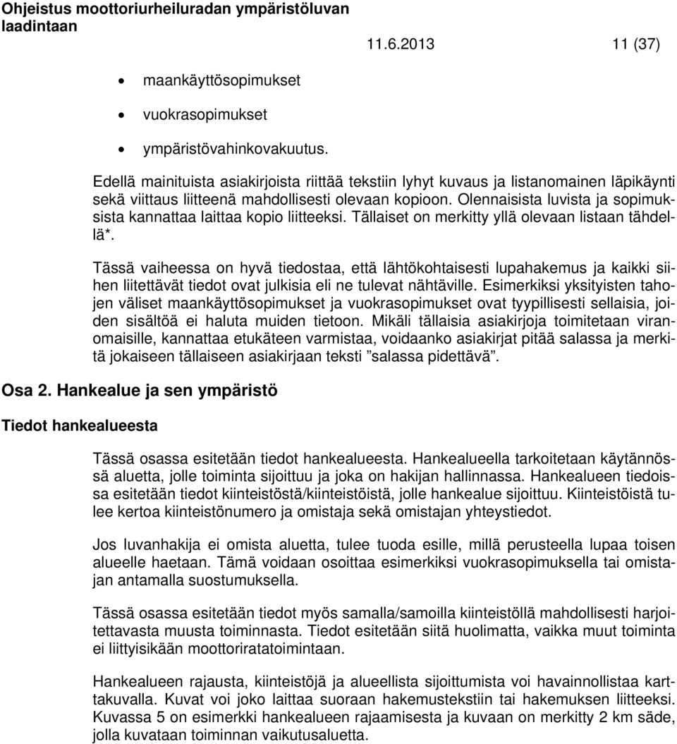 Olennaisista luvista ja sopimuksista kannattaa laittaa kopio liitteeksi. Tällaiset on merkitty yllä olevaan listaan tähdellä*.