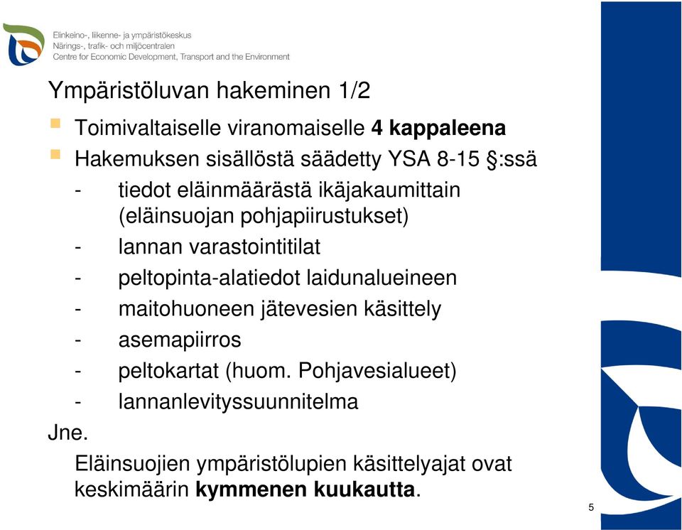 - lannan varastointitilat - peltopinta-alatiedot laidunalueineen - maitohuoneen jätevesien käsittely -