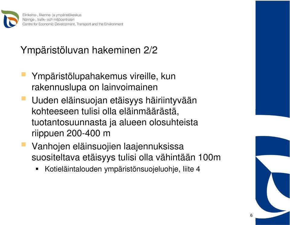 tuotantosuunnasta ja alueen olosuhteista riippuen 200-400 m Vanhojen eläinsuojien