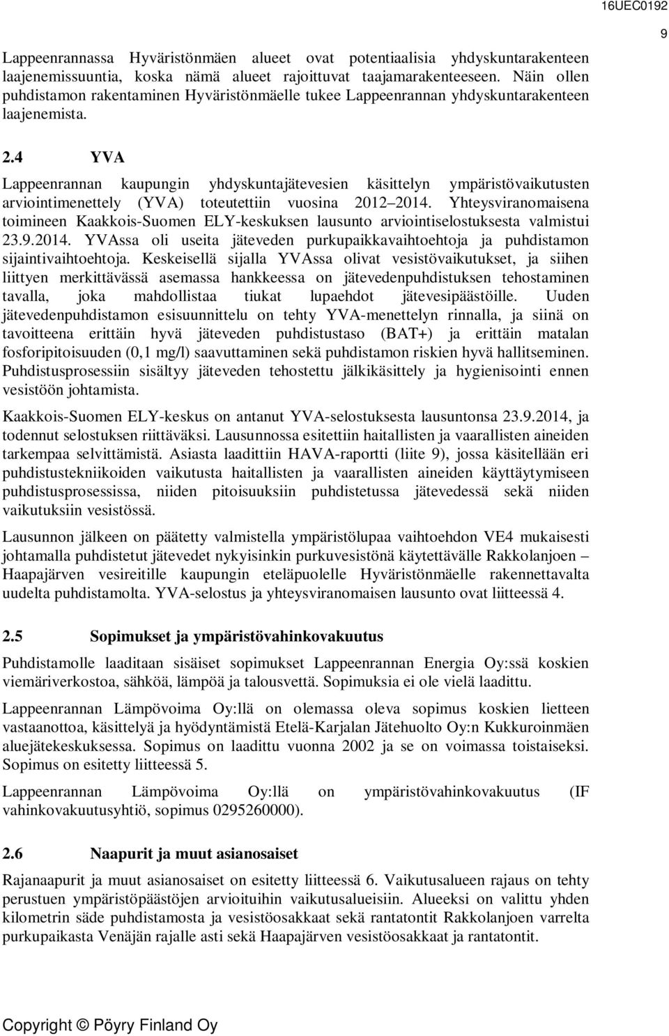 4 YVA Lappeenrannan kaupungin yhdyskuntajätevesien käsittelyn ympäristövaikutusten arviointimenettely (YVA) toteutettiin vuosina 2012 2014.