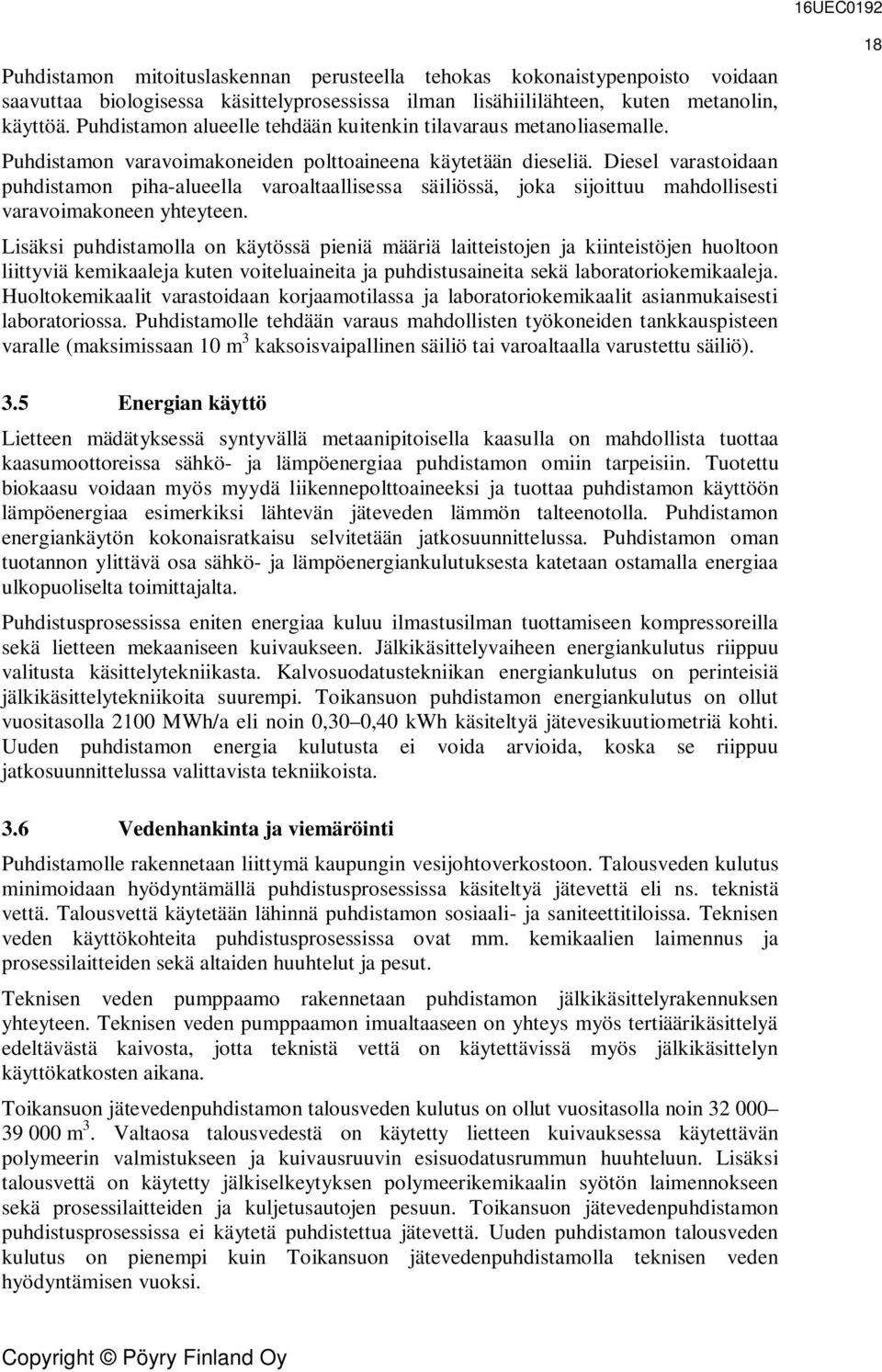 Diesel varastoidaan puhdistamon piha-alueella varoaltaallisessa säiliössä, joka sijoittuu mahdollisesti varavoimakoneen yhteyteen.