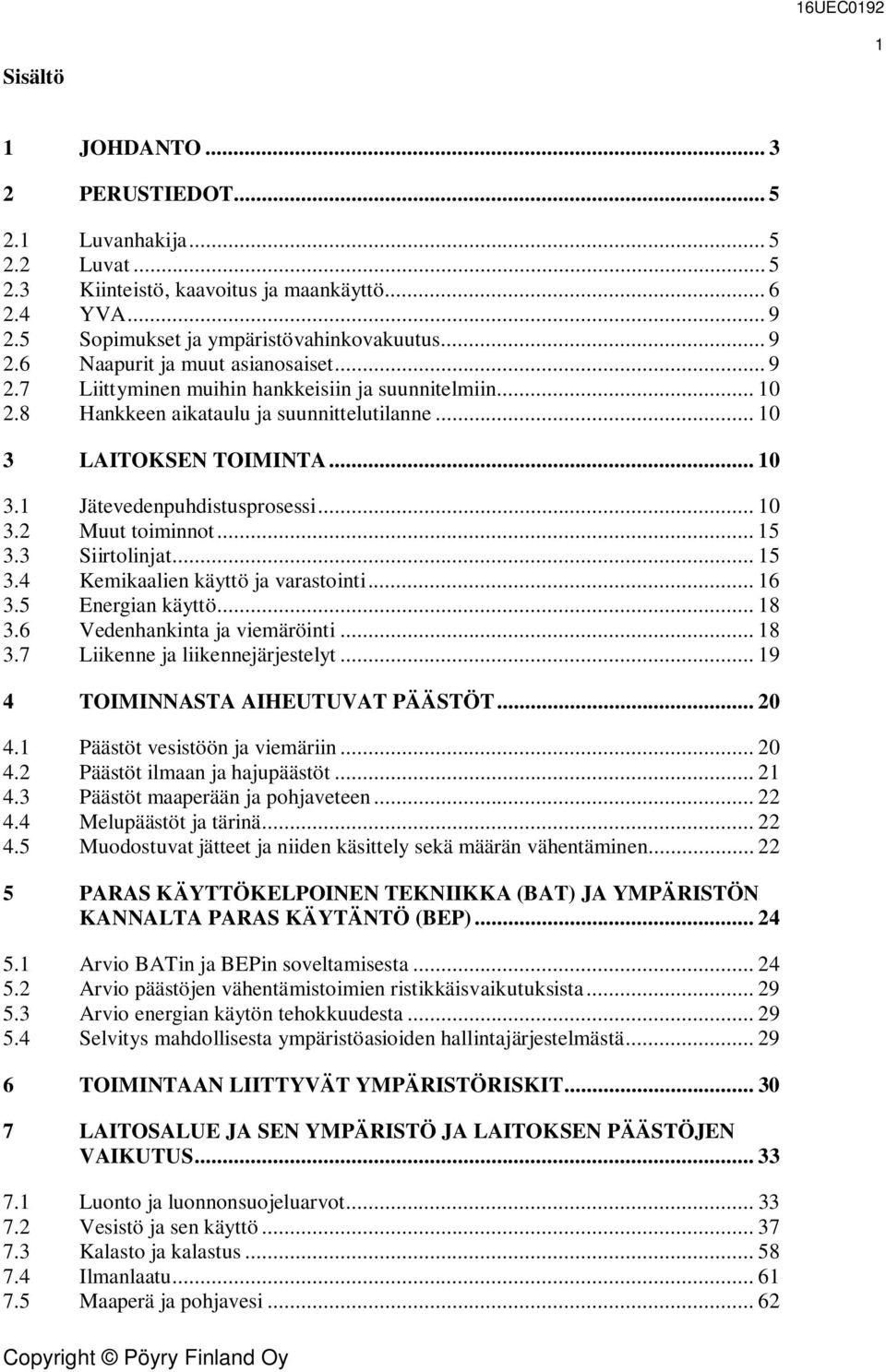 .. 15 3.3 Siirtolinjat... 15 3.4 Kemikaalien käyttö ja varastointi... 16 3.5 Energian käyttö... 18 3.6 Vedenhankinta ja viemäröinti... 18 3.7 Liikenne ja liikennejärjestelyt.