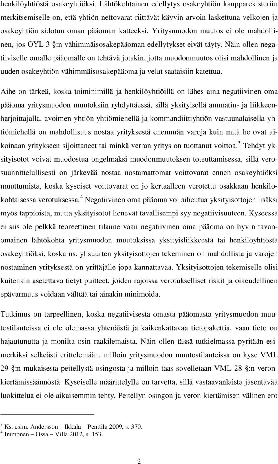 Yritysmuodon muutos ei ole mahdollinen, jos OYL 3 :n vähimmäisosakepääoman edellytykset eivät täyty.