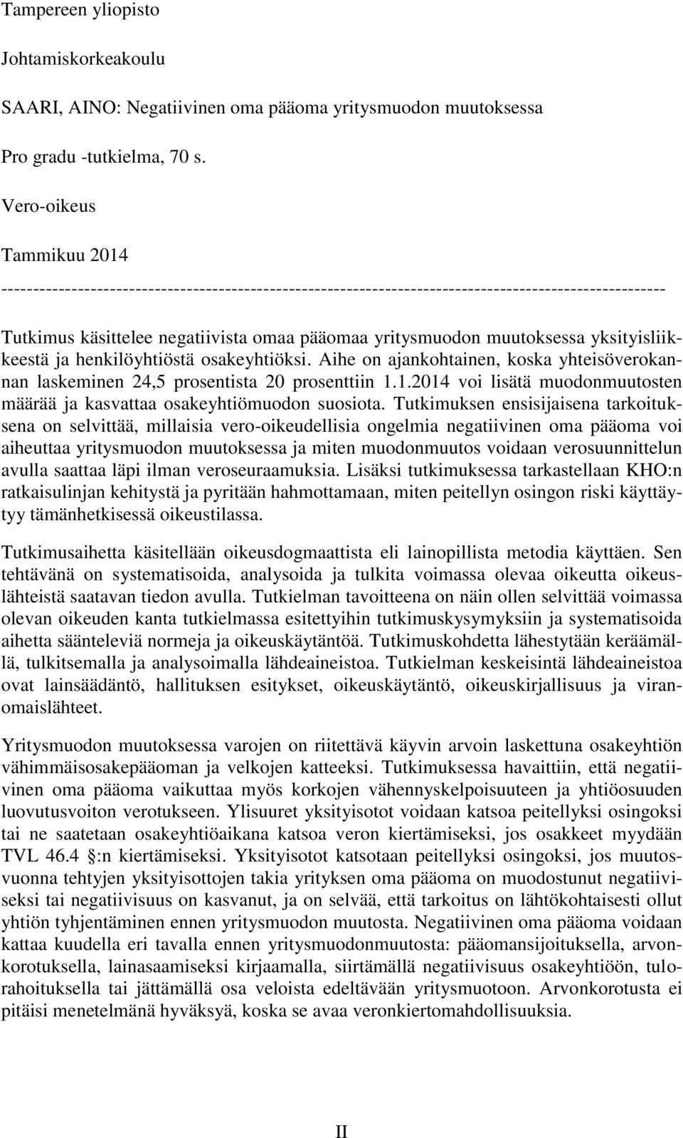 muutoksessa yksityisliikkeestä ja henkilöyhtiöstä osakeyhtiöksi. Aihe on ajankohtainen, koska yhteisöverokannan laskeminen 24,5 prosentista 20 prosenttiin 1.