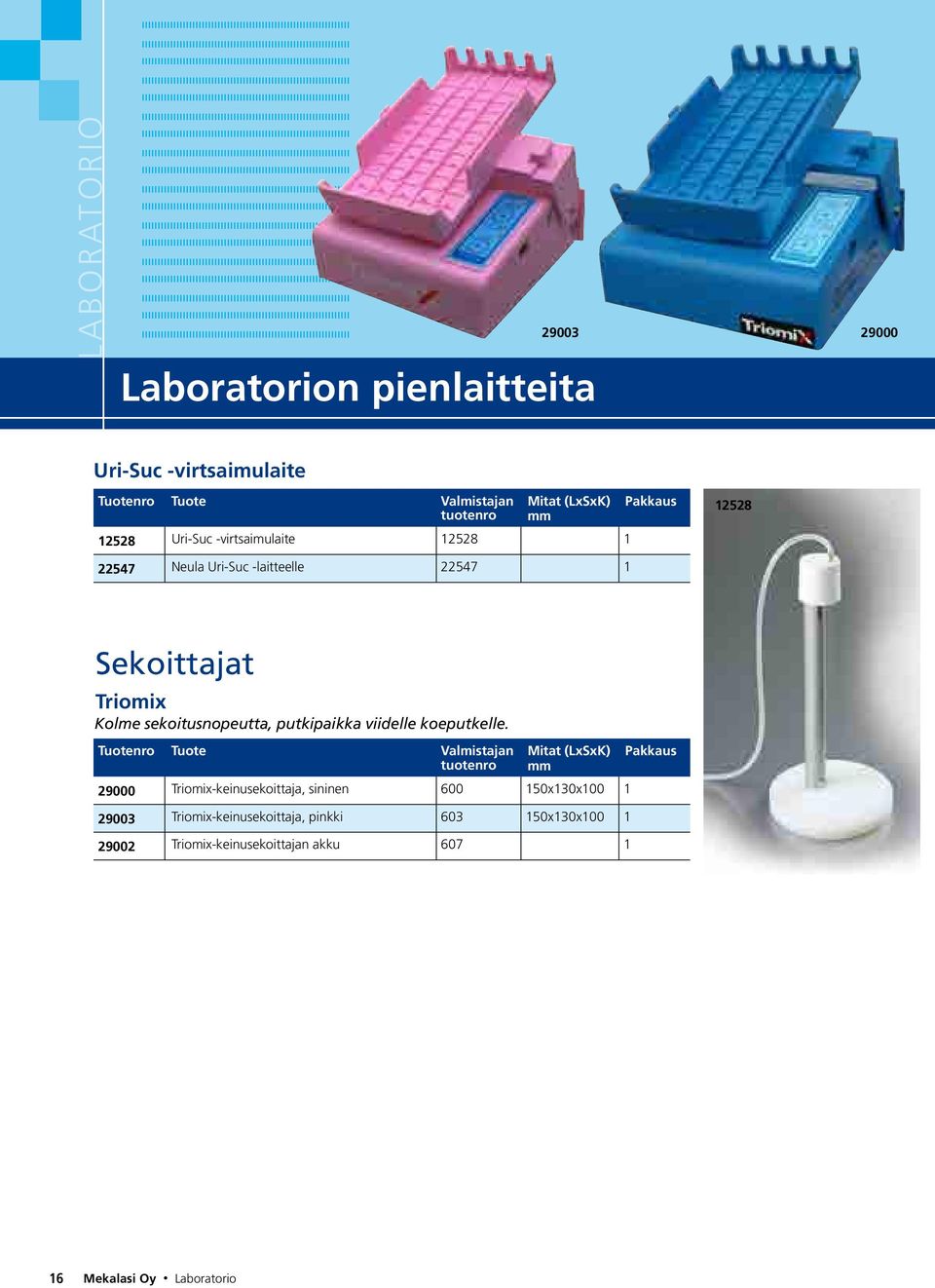 sekoitusnopeutta, putkipaikka viidelle koeputkelle.